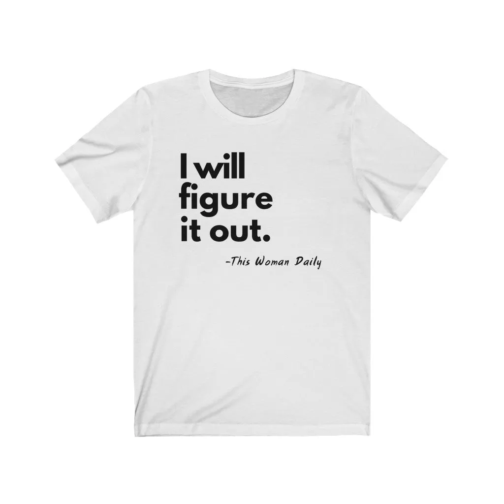 I Will Figure It Out Unisex T-Shirt