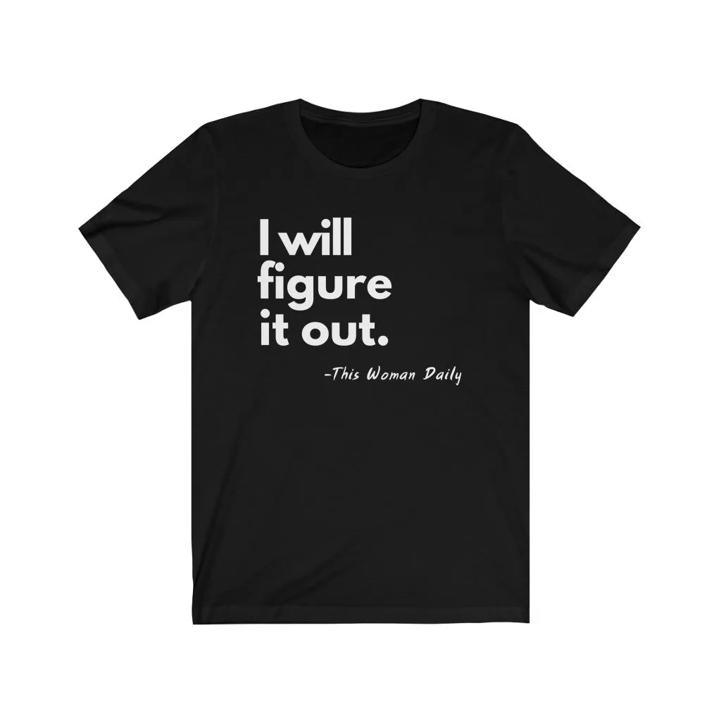 I Will Figure It Out Unisex T-Shirt