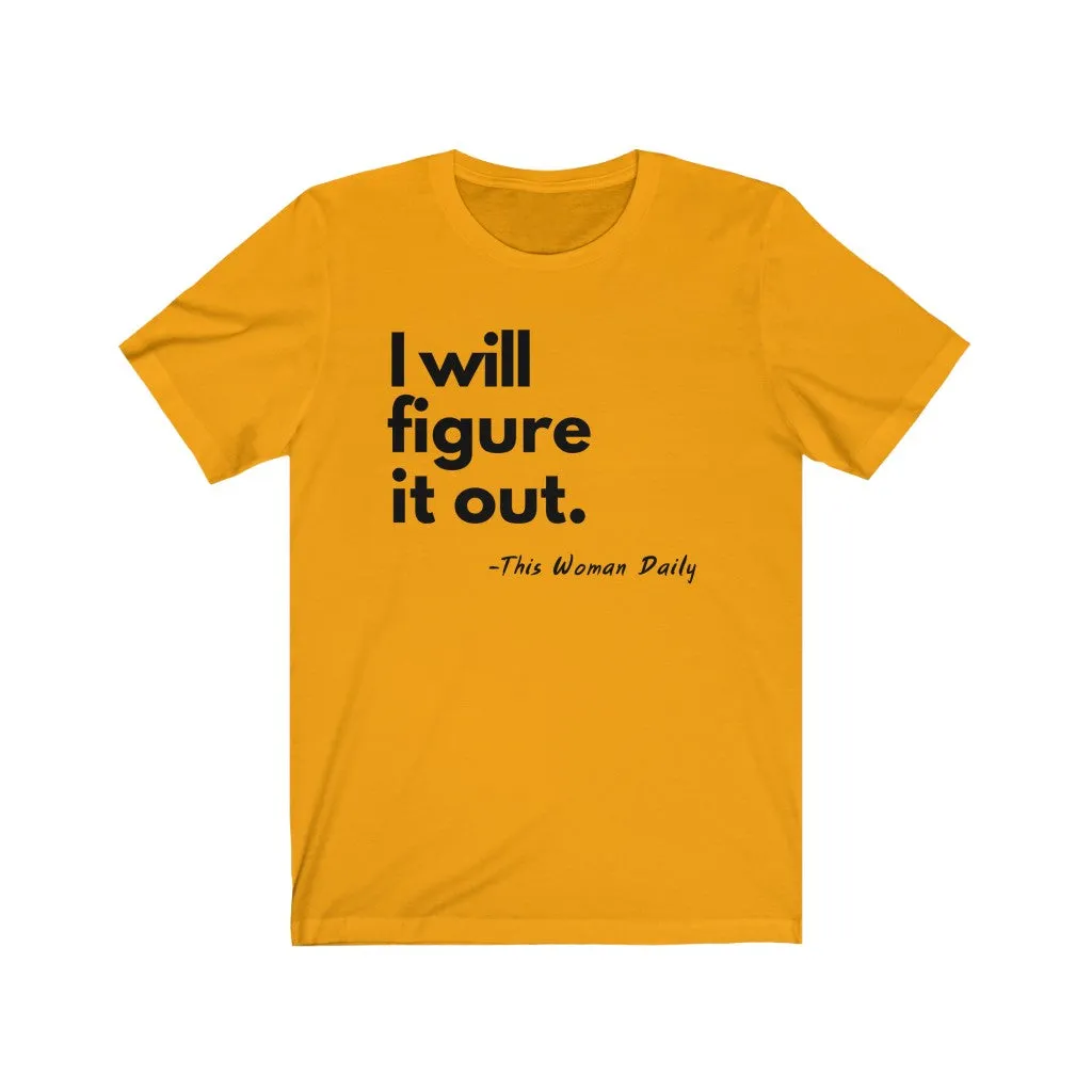 I Will Figure It Out Unisex T-Shirt